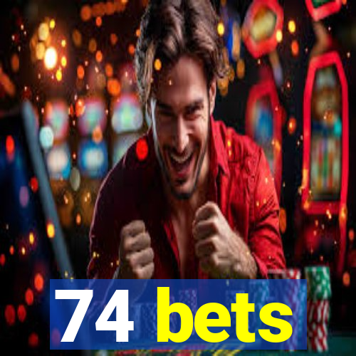 74 bets